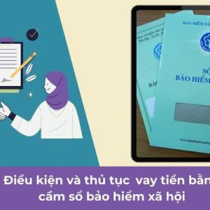 Cầm Sổ Bảo Hiểm Xã Hội Là Gì? Cầm Sổ Bảo Hiểm Xã Hội Tại Hà Nội